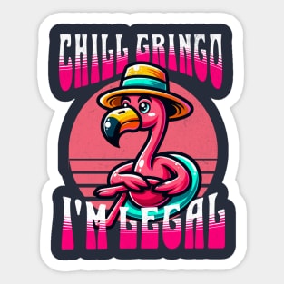 chill gringo i'm legal Sticker